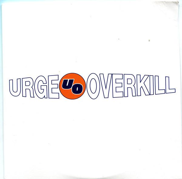 Urge Overkill - Effigy / The Kids Are Insane