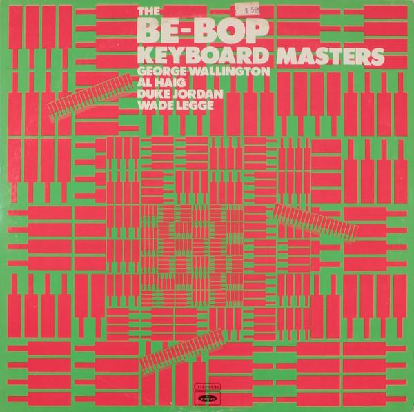 Wade Legge, Al Haig, George Wallington, Duke Jordan - The Be-Bop Keyboard Masters