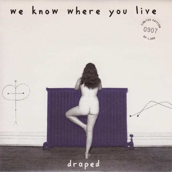 We Know Where You Live - Draped