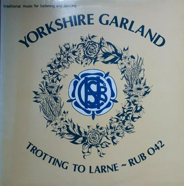 Yorkshire Garland - Trotting To Larne