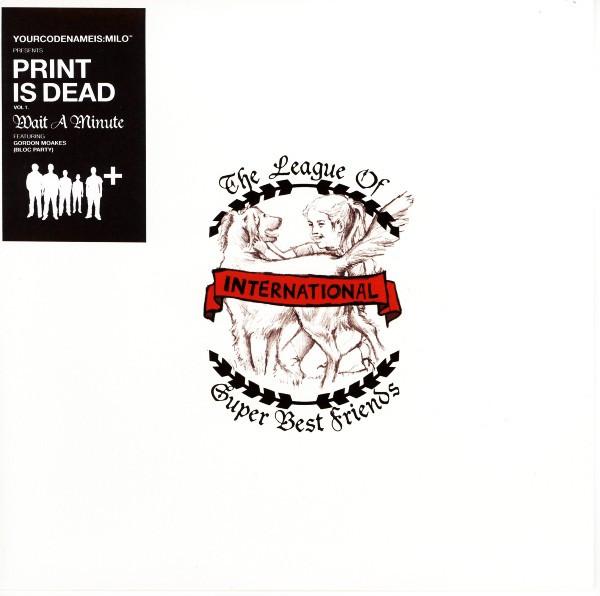 Yourcodenameis:milo, Gordon Moakes - Yourcodenameis:milo Presents Print Is Dead Vol 1. Wait A Minute